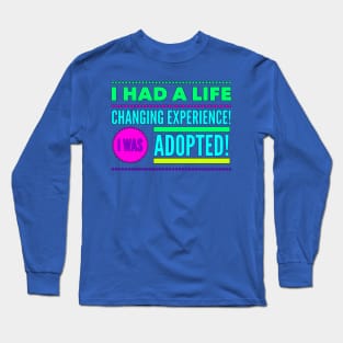 Life Changing Experience Being Adopted (Colorful Font) Long Sleeve T-Shirt